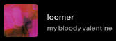 my bloody valentine - loomer